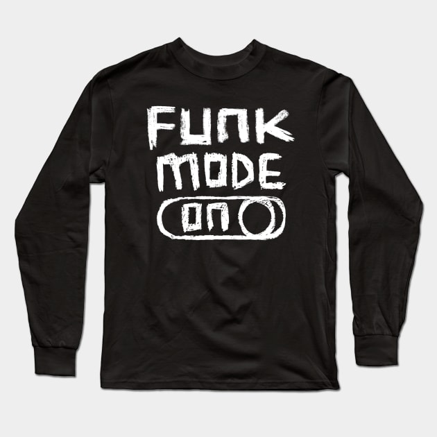 Funk Mode ON for Funk Music Long Sleeve T-Shirt by badlydrawnbabe